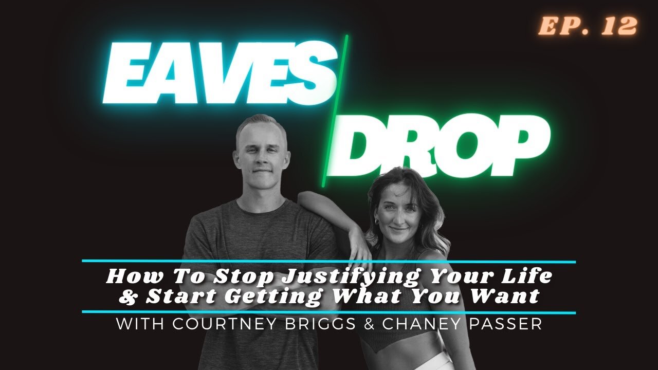 Eavesdrop Podcast - Ep 12: How To Stop Justifying Your Life & Start Getting What You Want