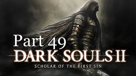 DARK SOULS II: SOTFS Part 49- Thawing Elum Loyce