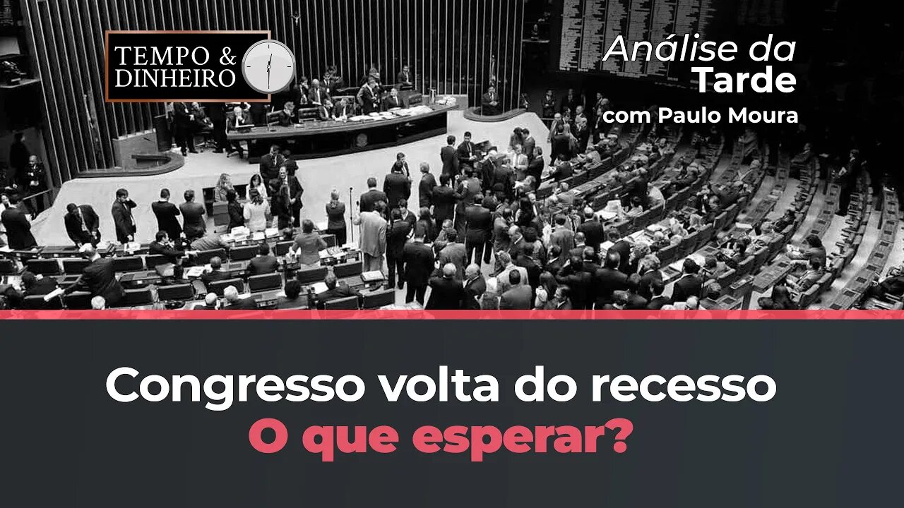 Congresso volta do recesso nesta semana. O que esperar? Paulo Moura responde