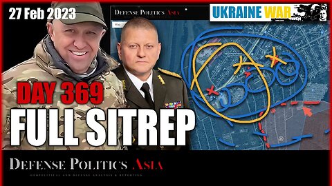 Wagner strangling Bakhmut as Ukrainian dam busting backfired - [ Ukraine SITREP ] Day 369 (27/2)