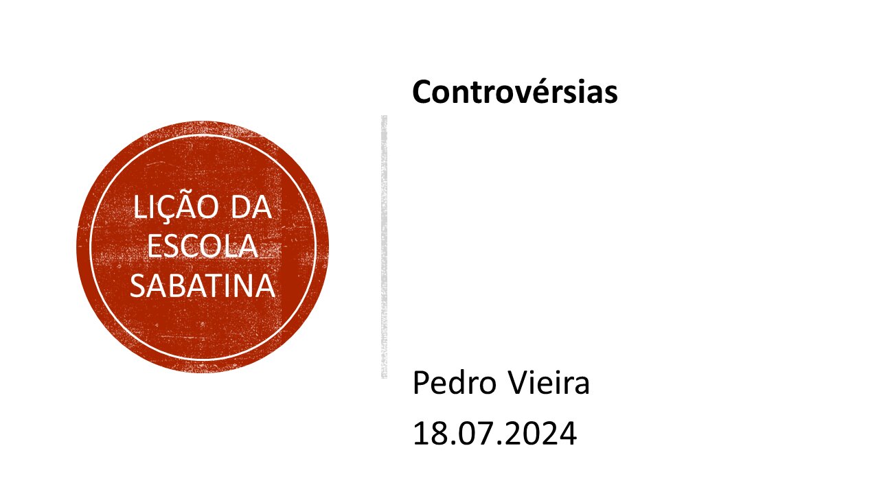 Lição da escola sabatina: Controvérsias. 18.07.2024