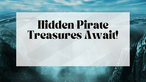 Hidden Pirate Treasures Await!