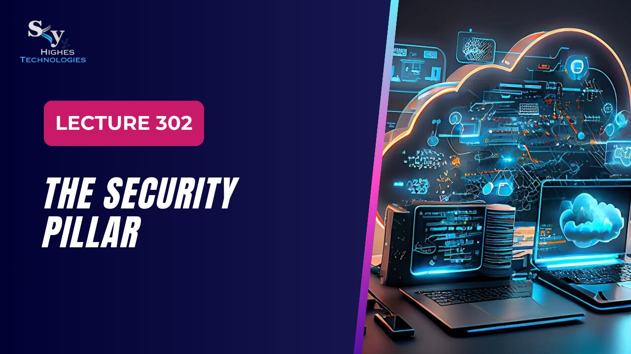 302. The Security Pillar | Skyhighes | Cloud Computing