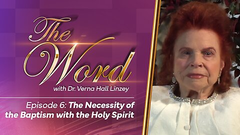 The Word - Episode 6: "The Necessity of the Baptism with the Holy Spirit"