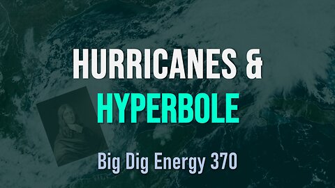 Big Dig Energy 370: Hurricanes & Hyperbole