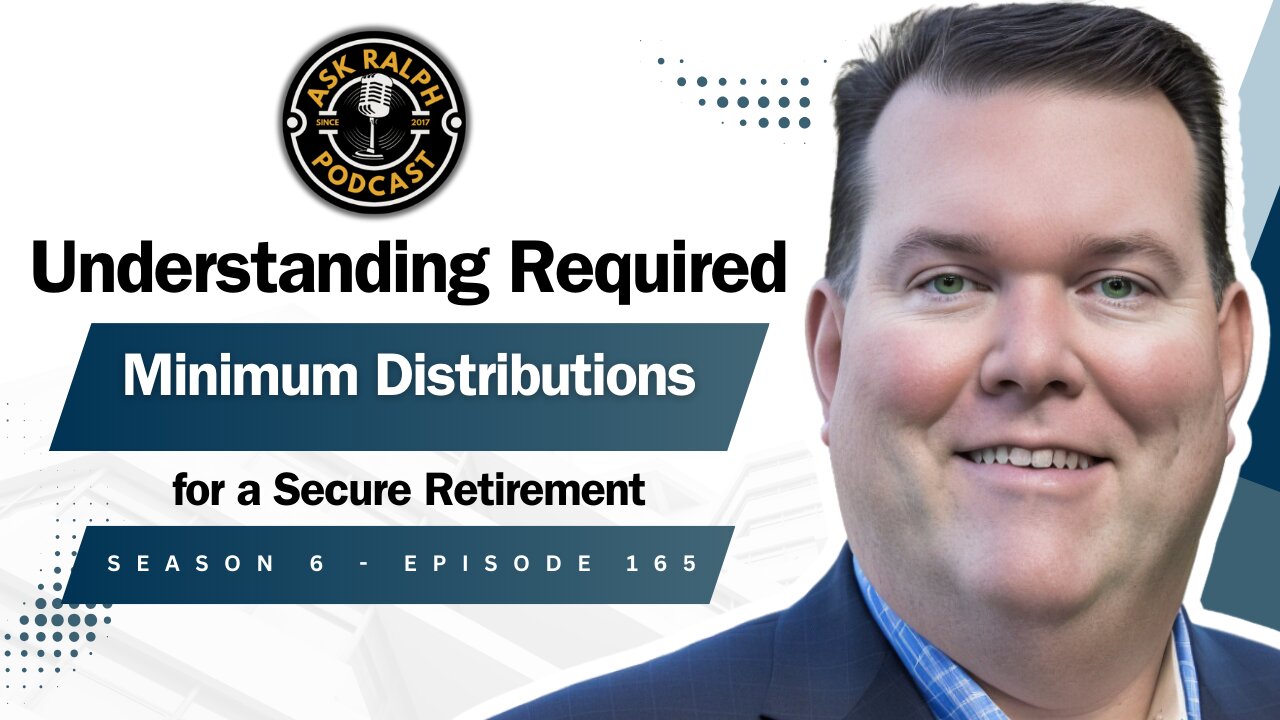 Understanding Required Minimum Distributions for a Secure Retirement | Ask Ralph Podcast