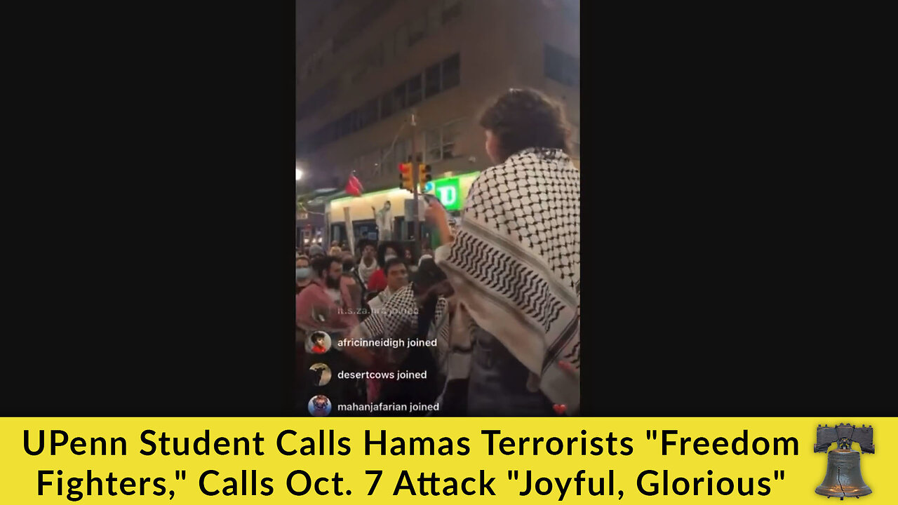 UPenn Student Calls Hamas Terrorists "Freedom Fighters," Calls Oct. 7 Attack "Joyful, Glorious"
