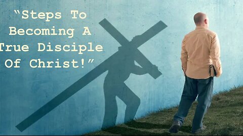 Aug 18/24 | Steps to Becoming a True Disciple of Christ