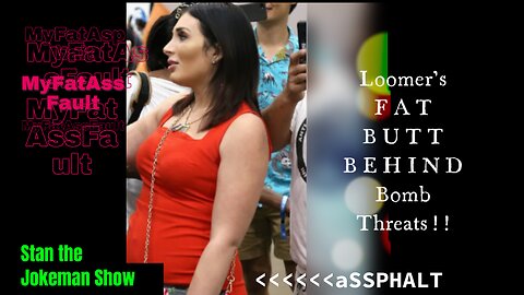 Laura Loomer's Fat Butt Behind Bomb Threats & the Insignificance of the Bitch Boy UNman Shows!