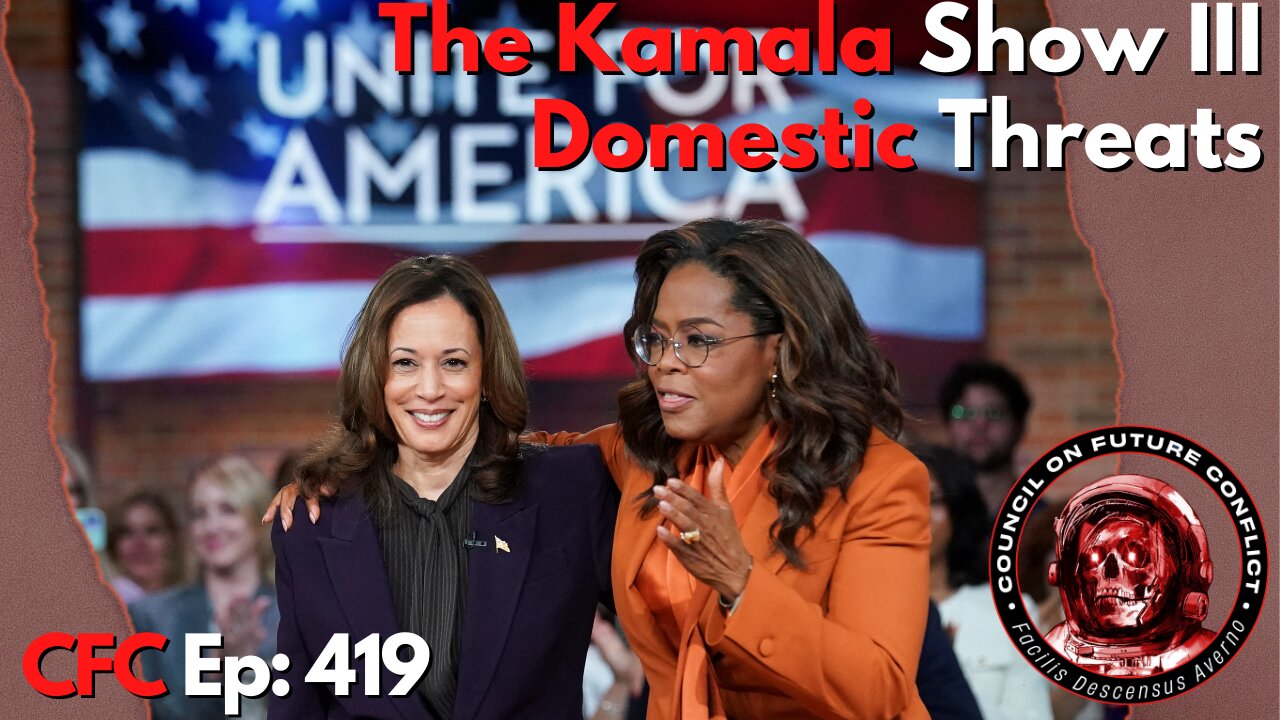 Council on Future Conflict Episode 419: The Kamala Show III, Domestic Threats