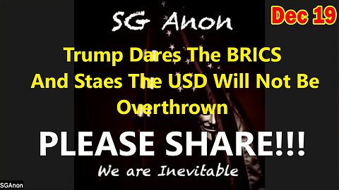 SG Anon Situation Update Dec 19: "Trump Dares The BRICS And Staes The USD Will Not Be Overthrown"