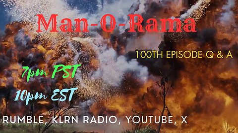 Man-O-Rama Ep. 100: 100th Episode Celebration!!! 7PM PST/ 9PM EST