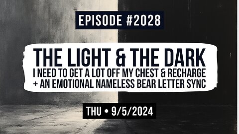 Owen Benjamin | #2028 The Light & The Dark - I Need To Get A Lot Off My Chest & Recharge + An Emotional Nameless Bear Letter Sync