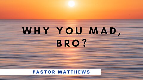 "Why You Mad, Bro?" | Abiding Word Baptist