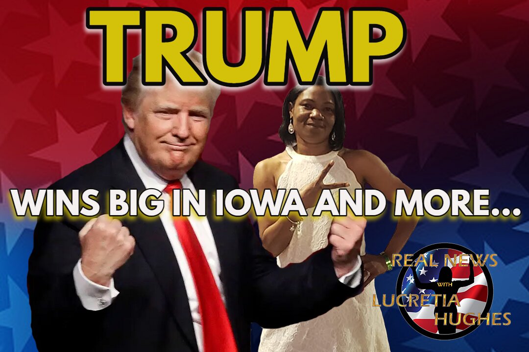 Trump Wins Big In Iowa And More... Real News with Lucretia Hughes