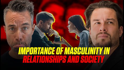 Why Masculinity is Important in Relationships and Society | The Emasculation of Men