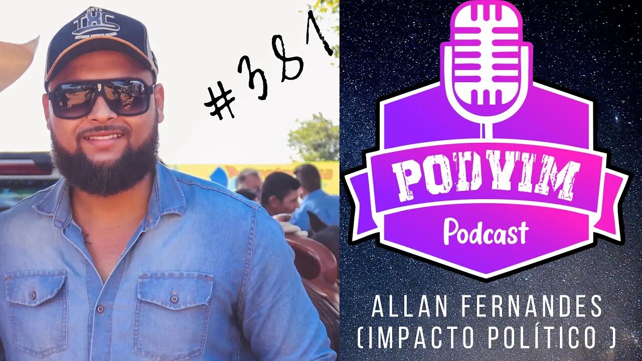 ALLAN FERNANDES (IMPACTO POLÍTICO) - PODVIM #381