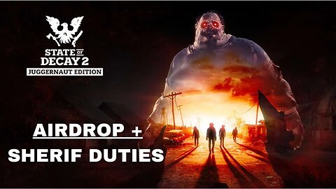 Airdrop + Sherif duties #1 State Of Decay 2