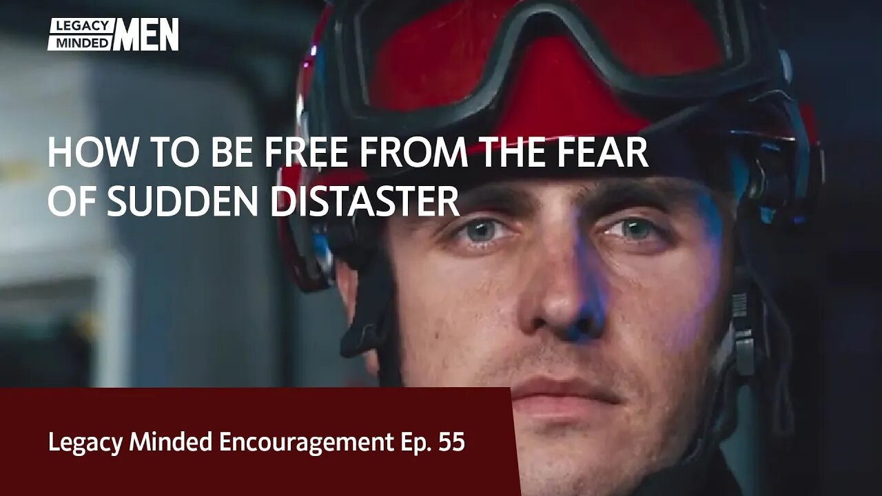How to be Free from the Fear of Sudden Disaster | Dr. Sam Hollo | Legacy Minded Encouragement