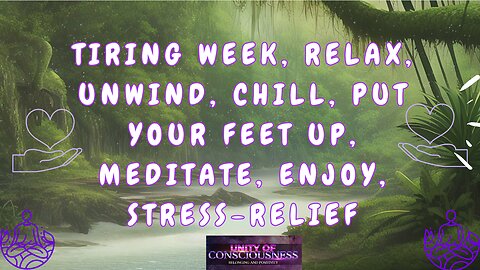 Tiring Week, Relax, Unwind, Chill, Put Your Feet Up, Meditate, Sleep, Enjoy, Stress-Relief Sounds