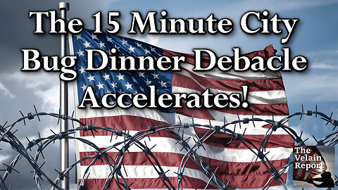 The 15-Minute City Bug Dinner Debacle Accelerates!