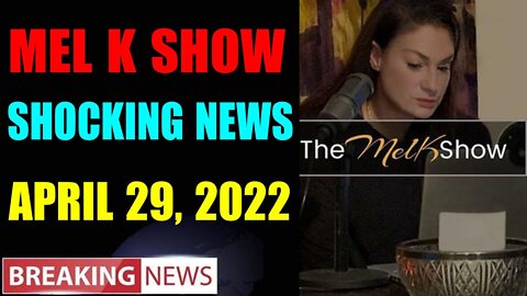MEL K BIG UPDATE SHOCKING NEWS OF TODAY'S APRIL 29, 2022 - TRUMP NEWS