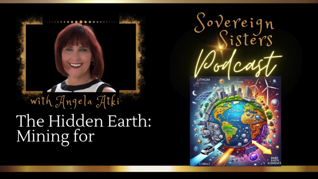 Sovereign Sisters Podcast | Episode 35 | The Hidden Earth: Mining for Modern Life’s Essentials