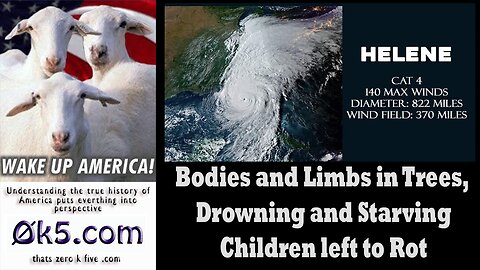 Hurricane Helene - Bodies and Limbs in Trees, Drowning and Starving Children left to Rot