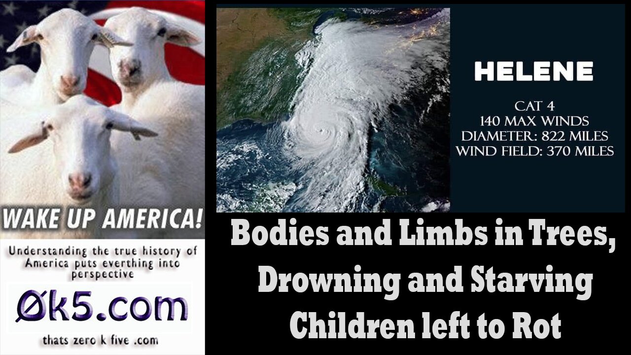 Hurricane Helene - Bodies and Limbs in Trees, Drowning and Starving Children left to Rot