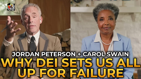 Jordan Peterson and Carol Swain - Why DEI Sets Us All Up For Failure