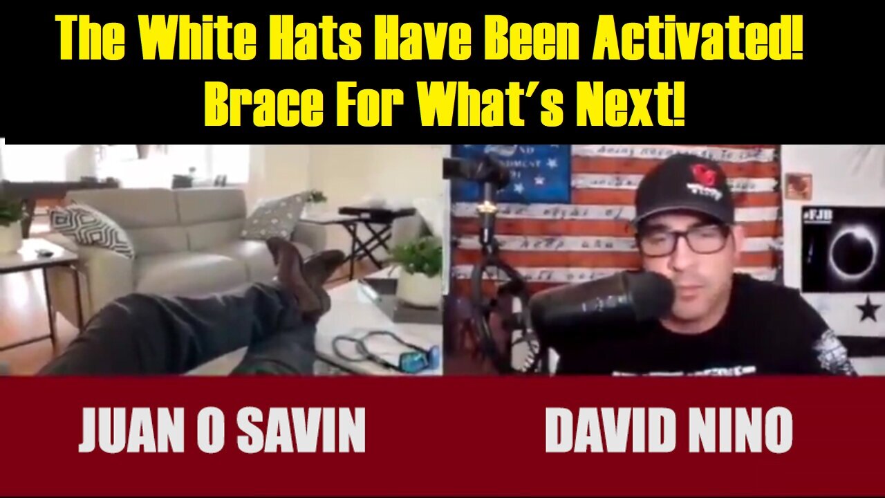The White Hats Have Been Activated! Brace For What's Next! - Juan O' Savin & David Nino