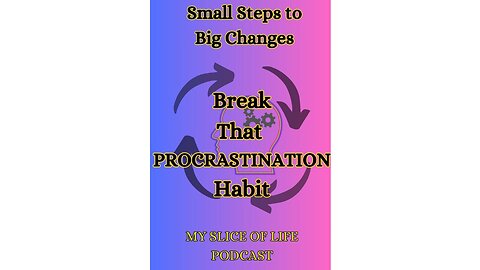 Break that PROCRASTINATION habit - small steps to big changes!
