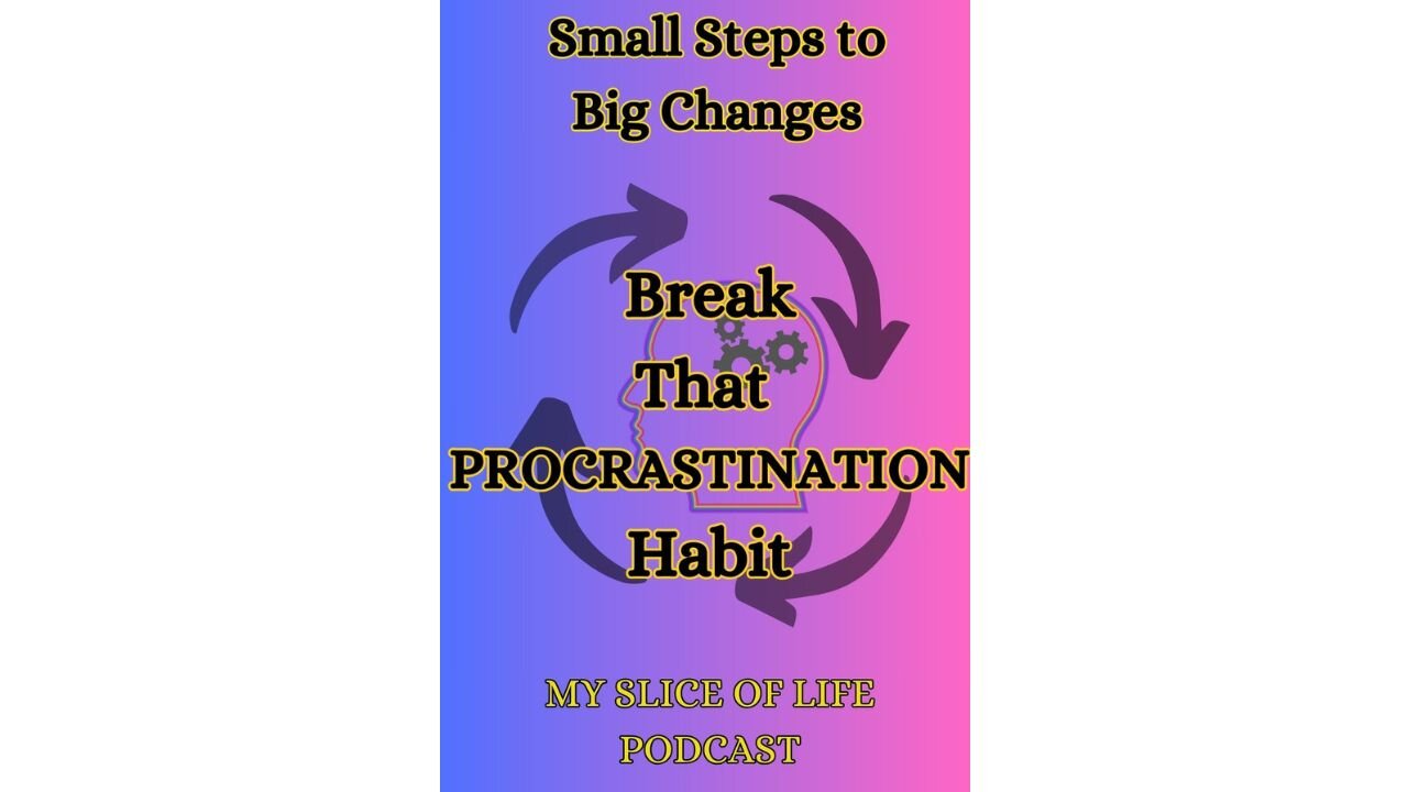 Break that PROCRASTINATION habit - small steps to big changes!