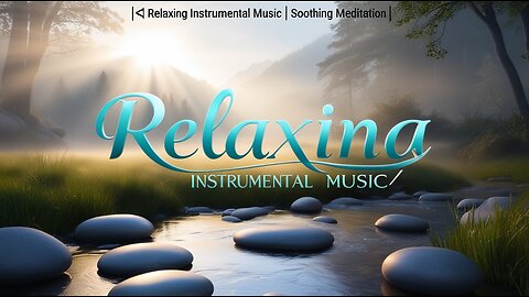 🎵 Relaxing Instrumental Music | Soothing Meditation 🎶