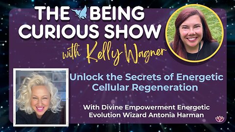 #71 The Being Curious Show with Kelly Wagner & Antonia Harman