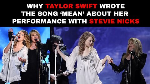 Why Taylor Swift Wrote the Song ‘Mean’ About Her Performance With Stevie Nicks