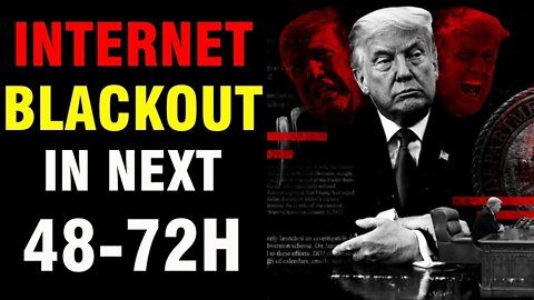 INTERNET BLACKOUT IN NEXT 48 - 72 HOURS UPDATE - TRUMP NEWS