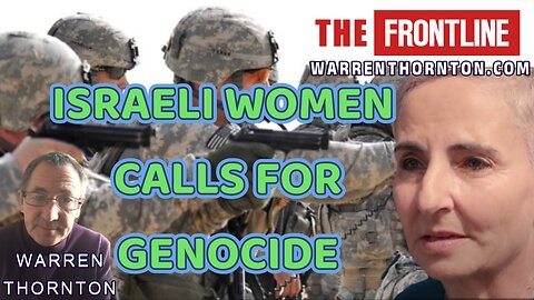 ISRAELI WOMEN CALLS FOR GENOCIDE WITH WARREN THORNTON
