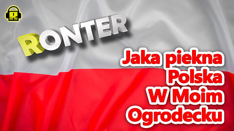 Ronter Jaka piekna Polska W Moim Ogrodecku