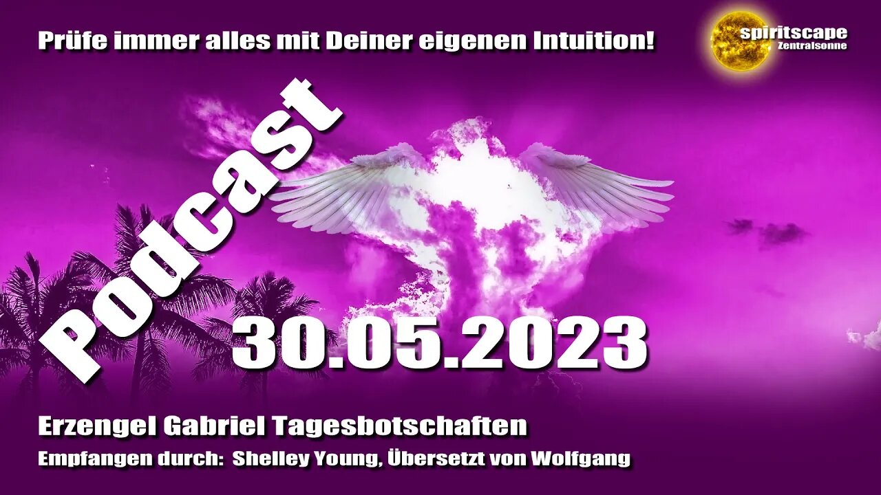 Erzengel Gabriel Tagesbotschaften – 30.05.2023 + Podcast
