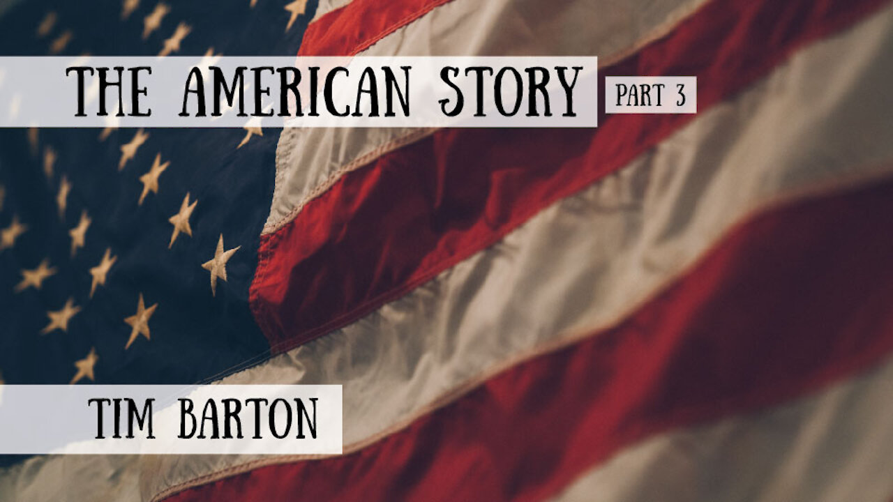 The American Story - Tim Barton, Part 3