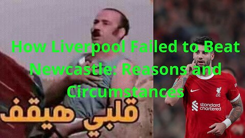 How Liverpool Failed to Beat Newcastle: Reasons and Circumstances