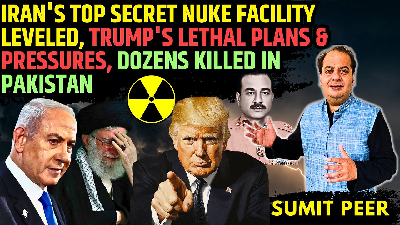 Iran's Top Secret Nuke Facility Leveled, Trump's Lethal Plans & Pressures, Dozens killed in Pakistan