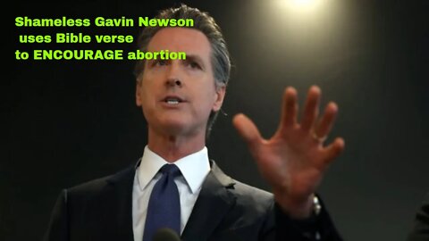 Shameless Gavin Newson uses Bible verse to ENCOURAGE abortion