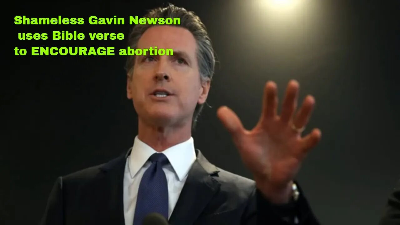 Shameless Gavin Newson uses Bible verse to ENCOURAGE abortion