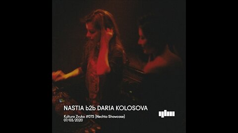Nastia b2b Daria Kolosova @ Kultura Zvuka #075 Nechto Showcase