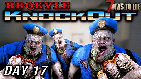 I Fought the Law... (7 Days to Die: KnockOut - Day 17)