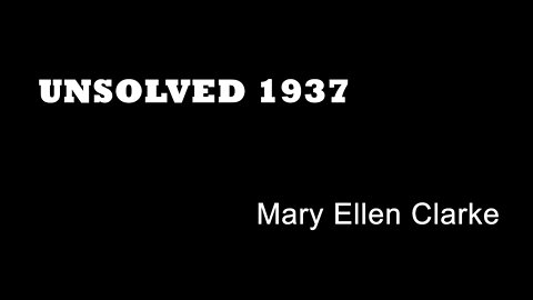 Unsolved 1937 - Mary Ellen Clarke