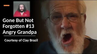 Gone But Not Forgotten #13 Angry Grandpa (Courtesy of Clay Brazil)