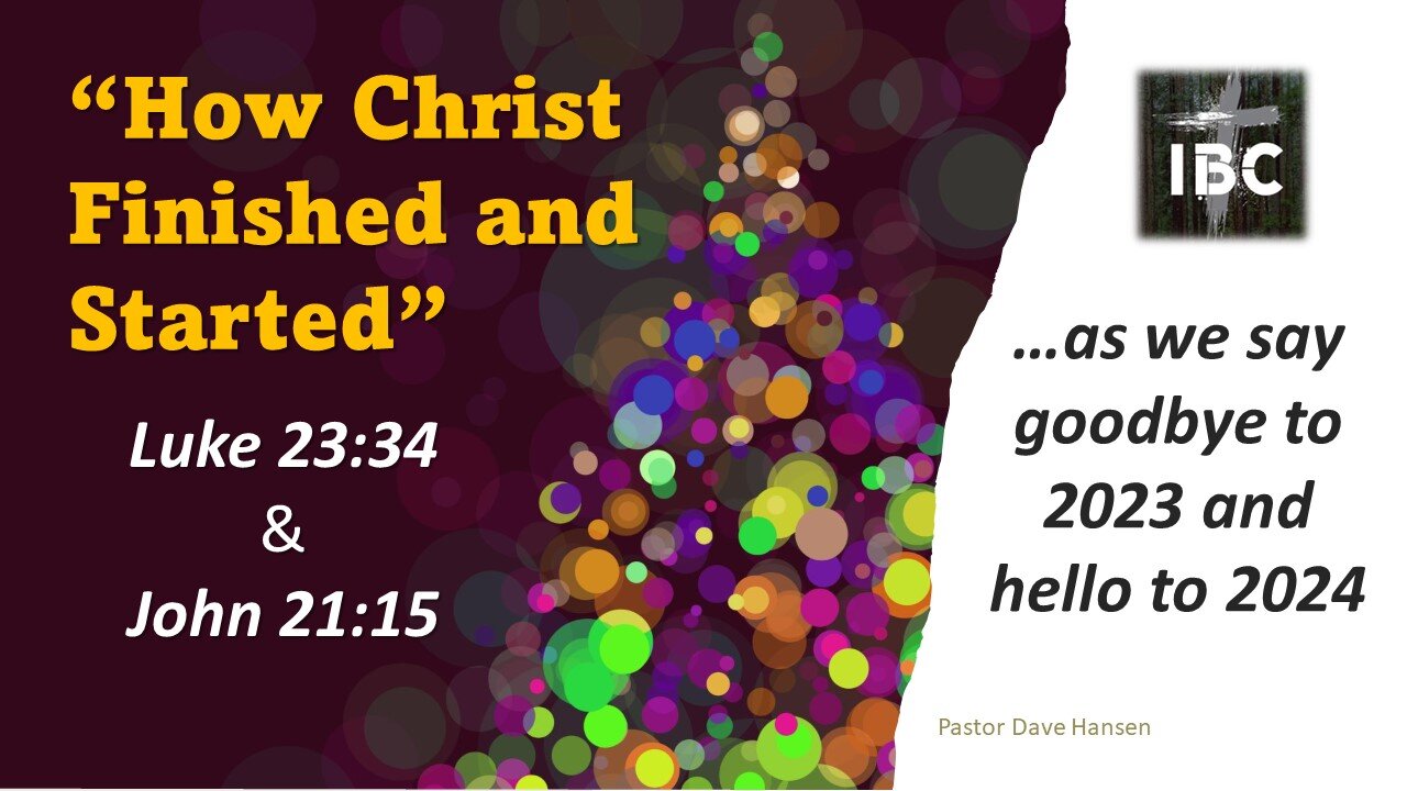 How Christ Finished and Started, Pastor Dave Hansen, 12-31-2023